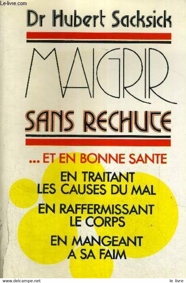 MAIGRIR SANS RECHUTE ET EN BONNE SANTE - EN TRAITANT LES CAUSES DU MAL - EN RAFFERMISSANT LE CORPS - EN MANGENAT A SA FA - Libri