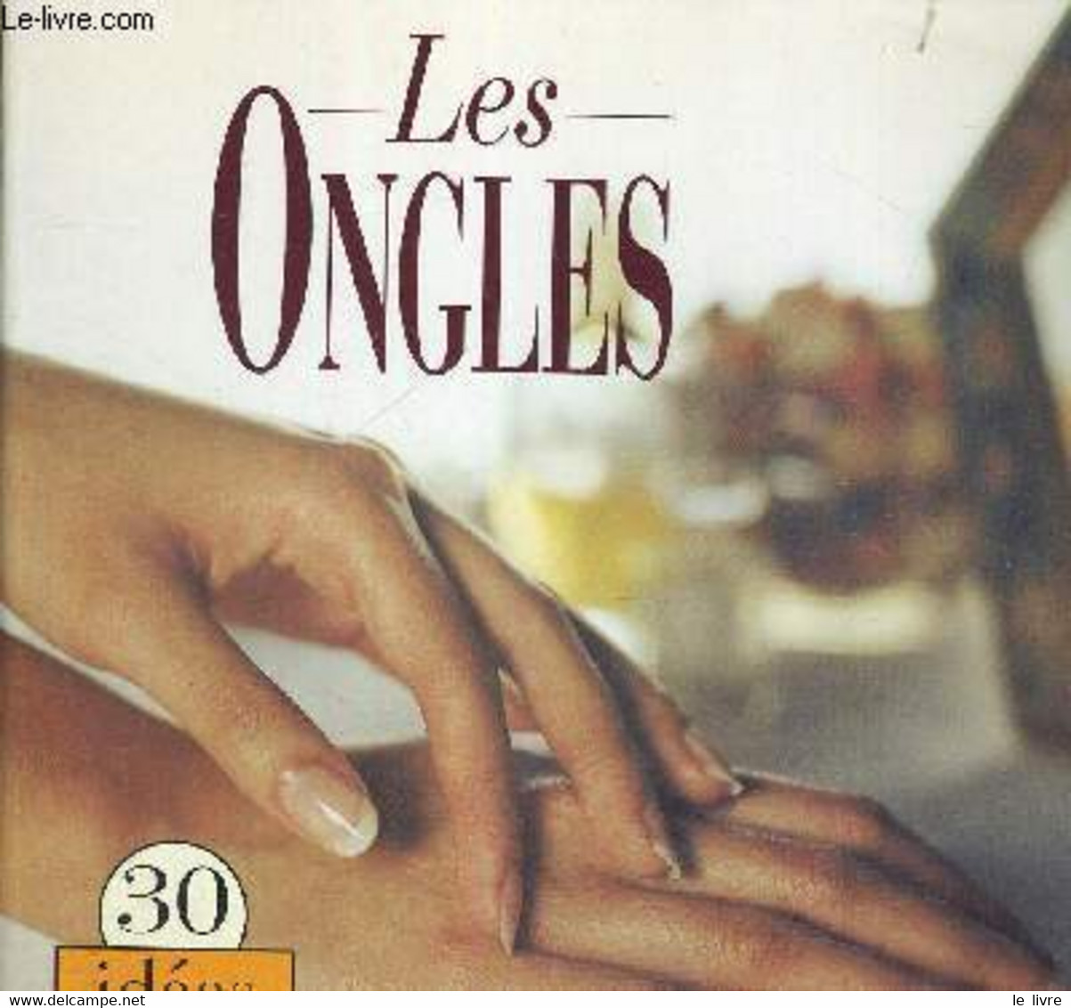 LES ONGLES - 30 IDEES EXPRESS - BODEN TANYA - 1994 - Libri