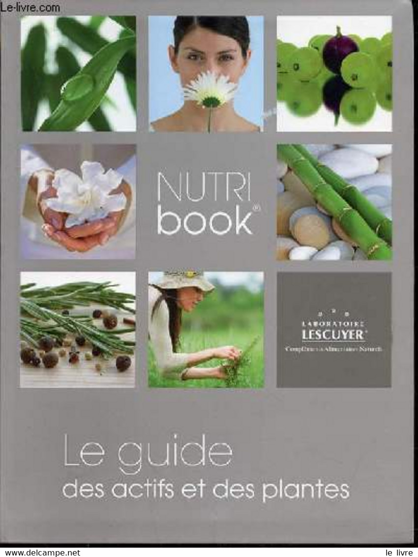 NUTRI BOOK - LE GUIDE DES ACTIFS ET DES PLANTES. - LABORATOIRE LESCUYER - 2011 - Bücher