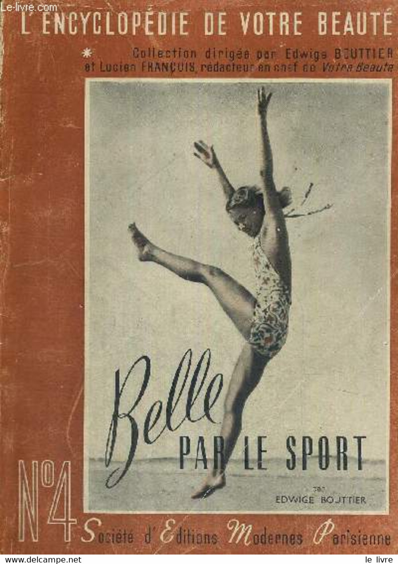 BELLE PAR LE SPORT - L'ENCYCLOPEDIE DE VOTRE BEAUTE N°4 - BOTTIER EDWIGE - 1945 - Bücher