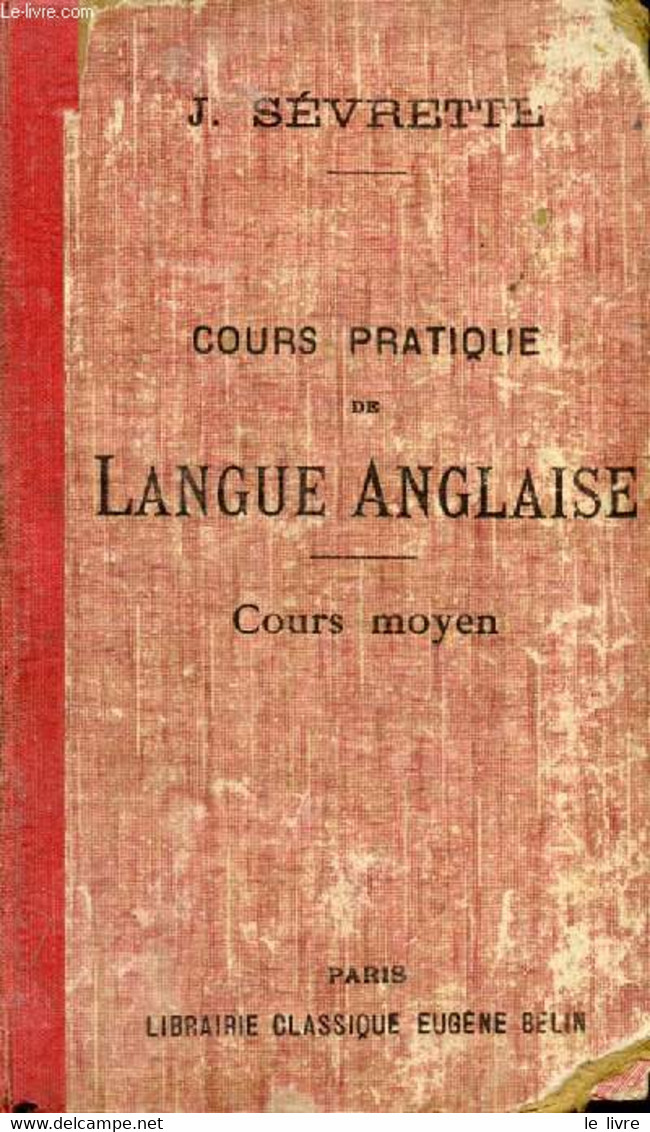 COURS PRATIQUE DE LANGUE ANGLAISE, COURS MOYEN - SEVRETTE J. - 1918 - Langue Anglaise/ Grammaire