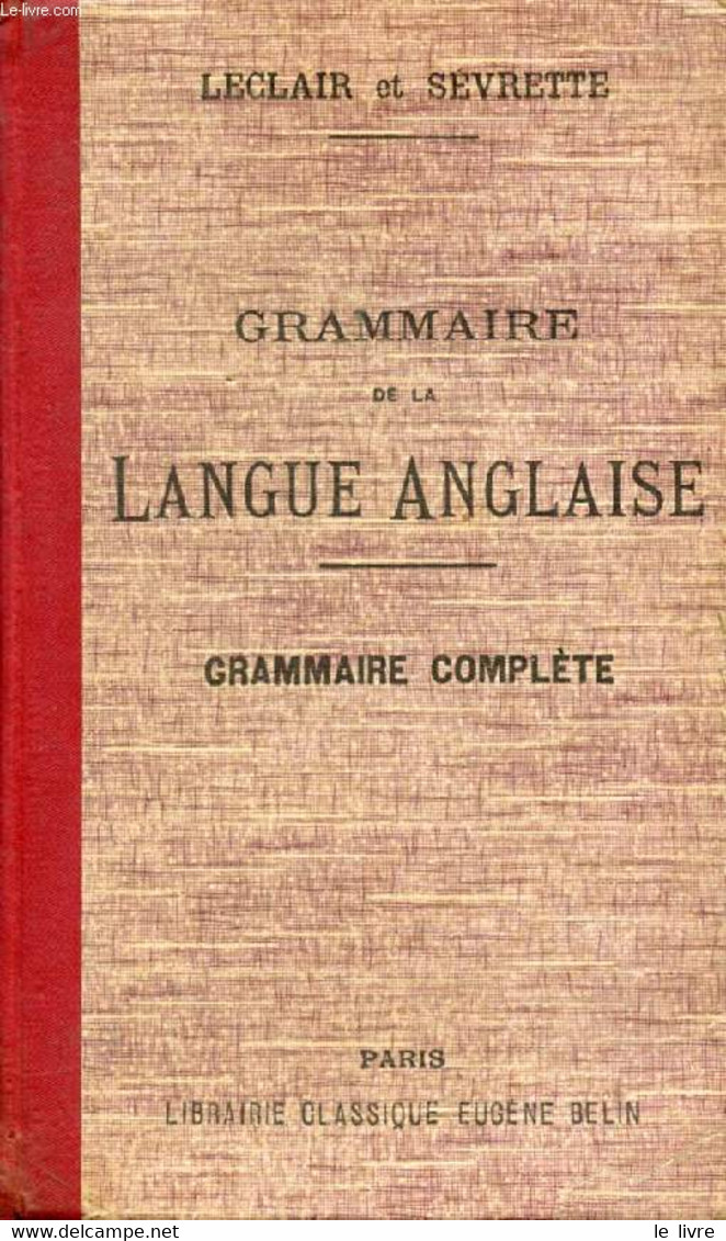 GRAMMAIRE DE LA LANGUE ANGLAISE RAMENEE AUX PRINCIPES LES PLUS SIMPLES - LECLAIR L., SEVRETTE J. - 1930 - Lingua Inglese/ Grammatica