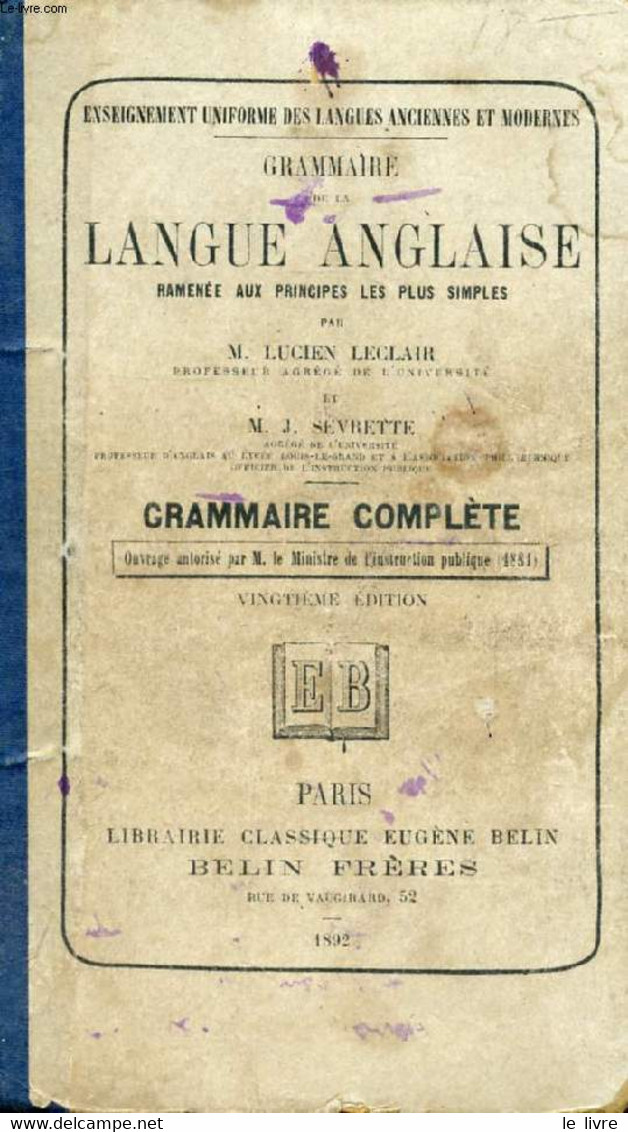 GRAMMAIRE DE LA LANGUE ANGLAISE RAMENEE AUX PRINCIPES LES PLUS SIMPLES - LECLAIR L., SEVRETTE J. - 1892 - Engelse Taal/Grammatica