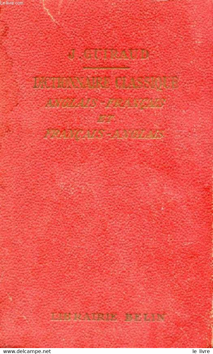 DICTIONNAIRE CLASSIQUE ANGLAIS-FRANCAIS ET FRANCAIS-ANGLAIS - GUIRAUD JULES - 1946 - Dictionaries, Thesauri