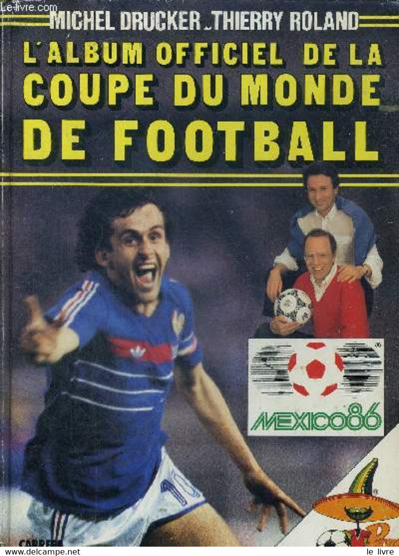 L'ALBUM OFFICIEL DE LA COUPE DU MONDE DE FOOTBALL - DRUCKER M. / ROLAND T. - 1986 - Boeken