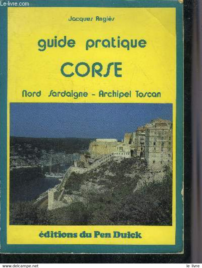 GUIDE PRATIQUE CORSE NORD SARDAIGNE ARCHIPEL TOSCAN. - ANGLES JACQUES - 1985 - Corse