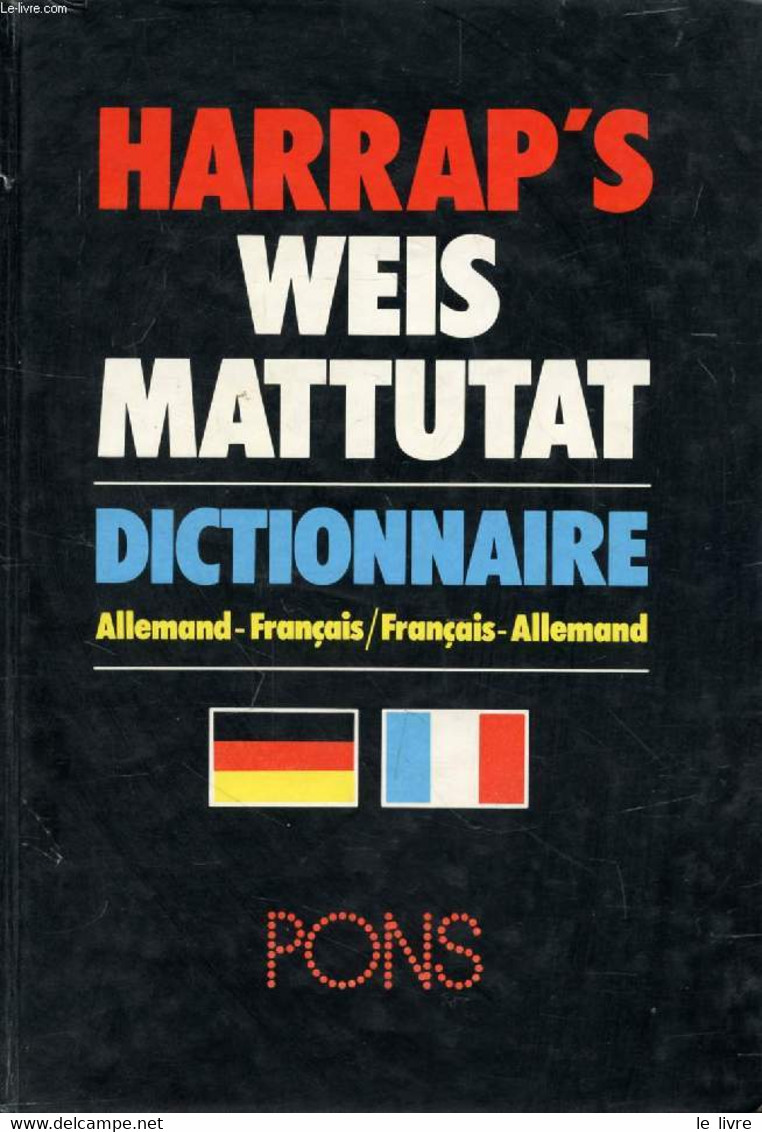 HARRAP'S WEIS MATTUTAT (PONS), DICTIONNAIRE ALLEMAND-FRANCAIS, FRANCAIS-ALLEMAND - WEIS ERICH, MATTUTAT HEINRICH - 1989 - Atlas