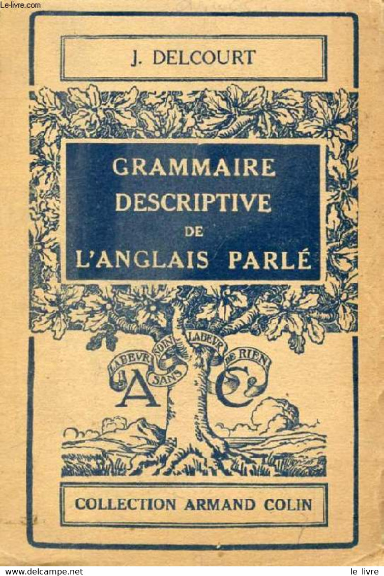 GRAMMAIRE DESCRIPTIVE DE L'ANGLAIS PARLE - DELCOURT JOSEPH - 1946 - Inglés/Gramática