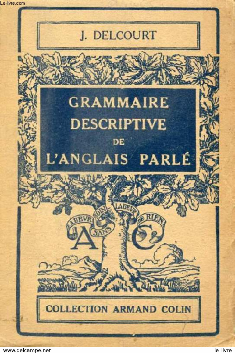 GRAMMAIRE DESCRIPTIVE DE L'ANGLAIS PARLE - DELCOURT JOSEPH - 1946 - Langue Anglaise/ Grammaire