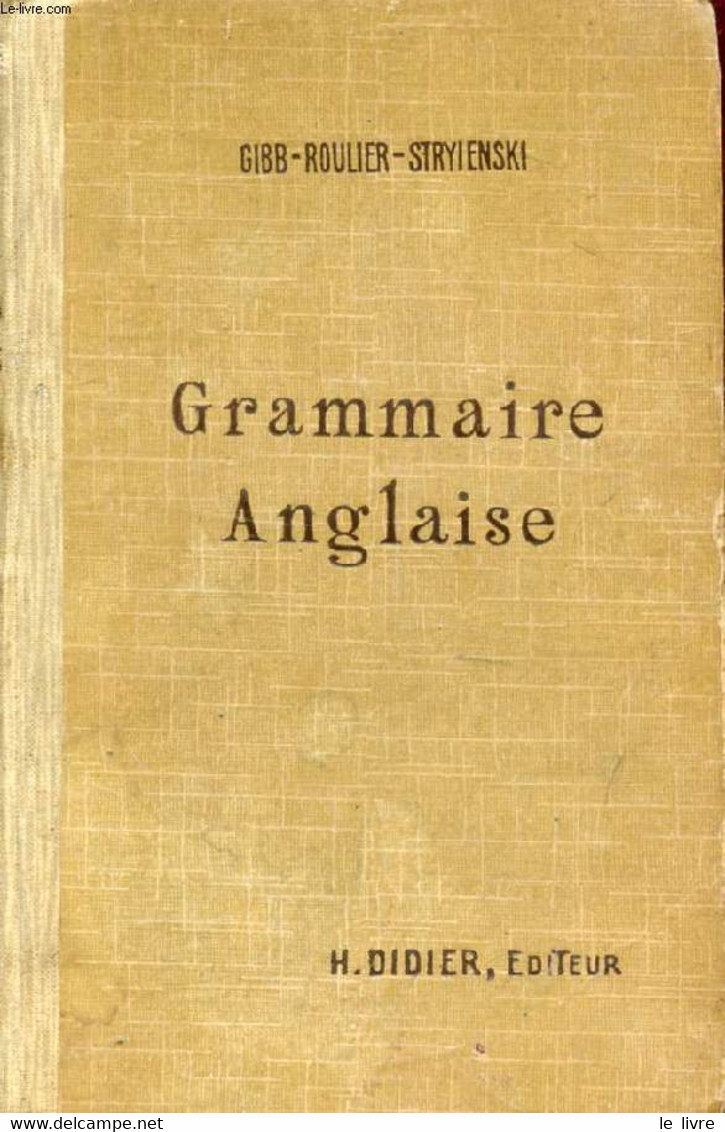 GRAMMAIRE ANGLAISE - GIBB, ROULIER, STRYIENSKI - 1927 - Englische Grammatik