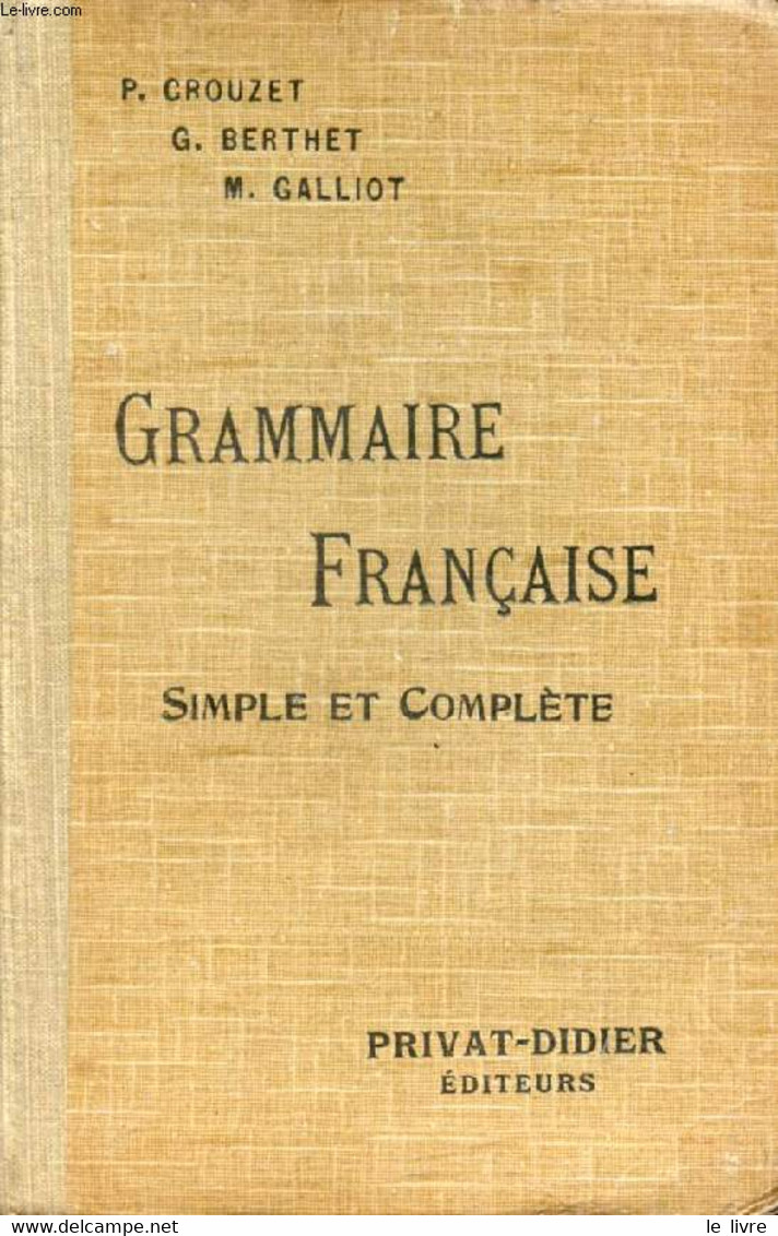 GRAMMAIRE FRANCAISE SIMPLE ET COMPLETE POUR TOUTES LES CLASSES - CROUZET P., BERTHET G., GALLIOT M. - 1936 - English Language/ Grammar