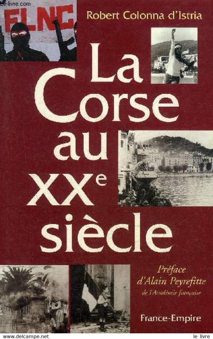 LA CORSE AU XXE SIECLE - HISTOIRE DES HEURS ET DES MALHEURS D'UNE PROVINCE FRANCAISE. - COLONNA D'ISTRIA ROBERT - 1997 - Corse
