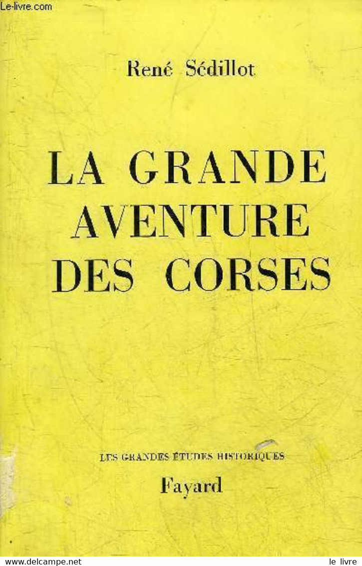 LA GRANDE AVENTURE DES CORSES - COLLECTION LES GRANDES ETUDES HISTORIQUES. - SEDILLOT RENE - 1969 - Corse