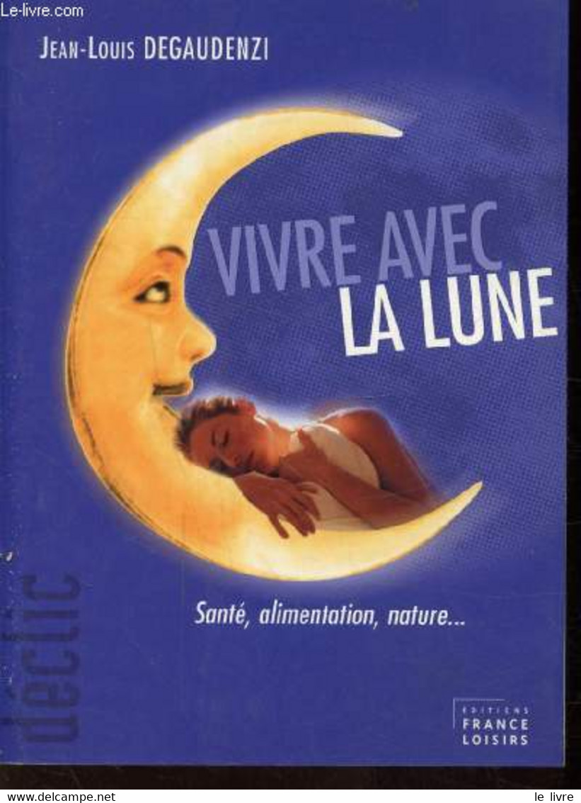 VIVRE AVEC LA LUNE - SANTE - ALIMENTATION - NATURE + 1 Marque Page éd - DEGAUDENZI - 2003 - Livres