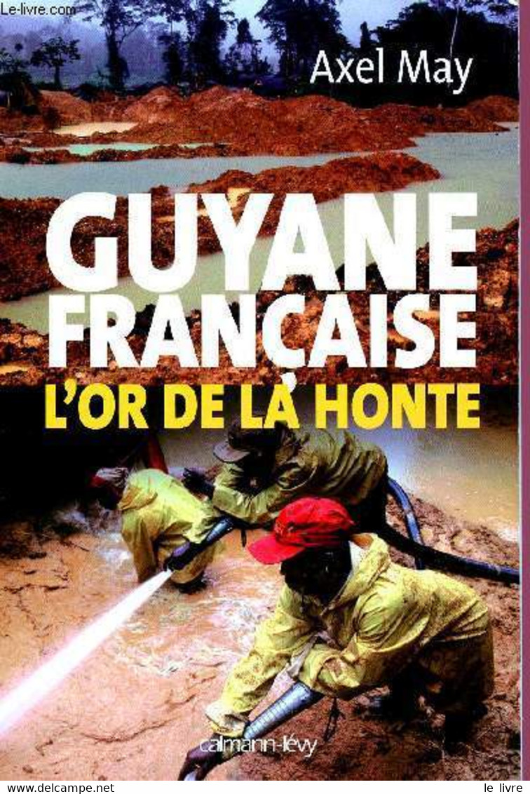 GUYANE FRANCAISE : L'OR DE LA HONTE - MAY AXEL - 2007 - Outre-Mer