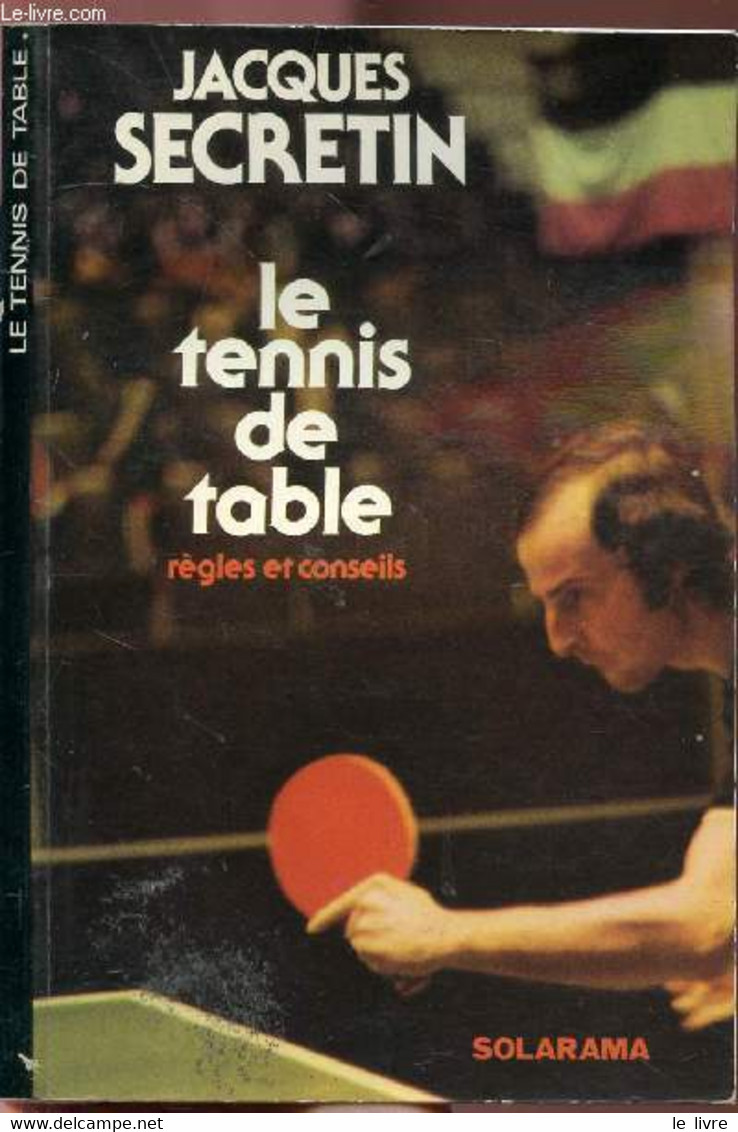 LE TENNIS DE TABLE / REGLES ET CONSEILS - COLLECTION SOLARAMA - SECRETIN Jacques - 1976 - Boeken