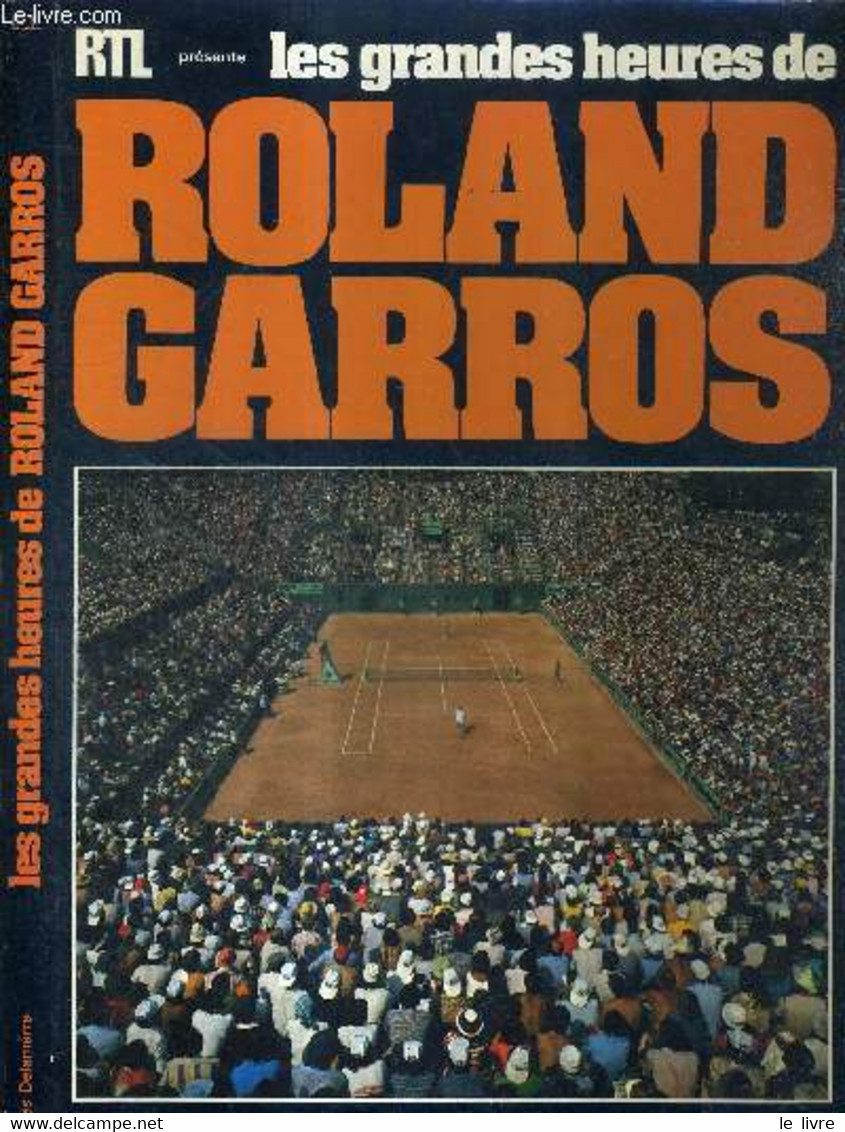 LES GRANDES HEURES DE ROLAND GARROS - COLLECTION GRANDS DU SPORTS - DELAMARRE GILLES - 1981 - Livres