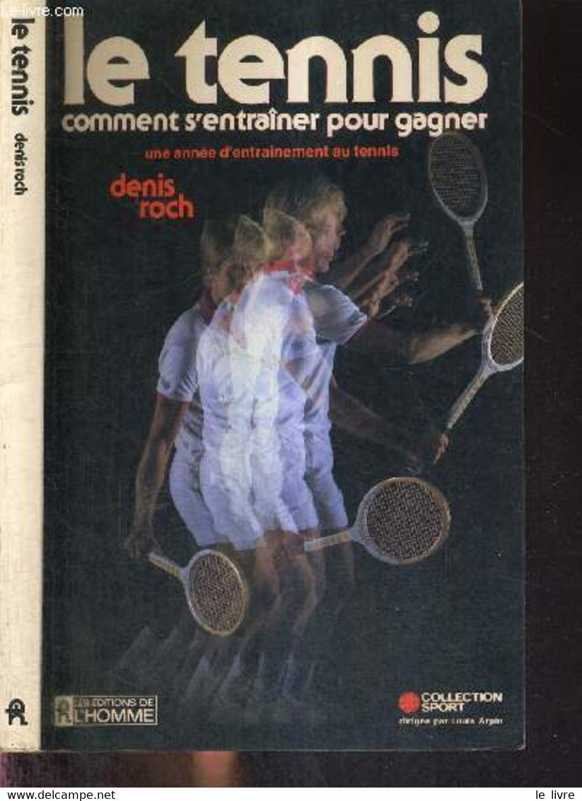 LE TENNIS - COMMENT S'ENTRAINER POUR GAGNER - UNE ANNEE D'ENTRAINEMENT AU TENNIS - COLLECTION SPORT - TROCH DENIS - 1982 - Libri