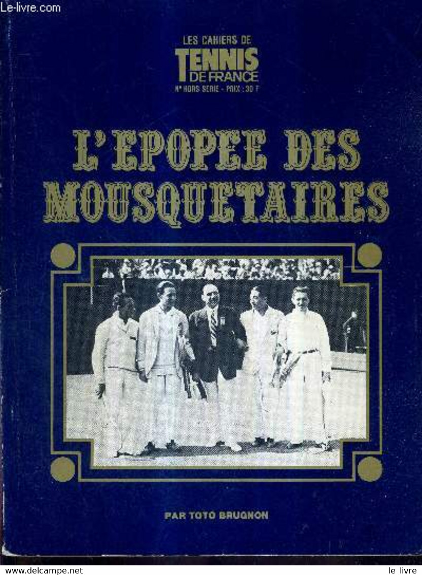 L'EPOPEE DES MOUSQUETAIRES - LES CAHIERS DE TENNIS DE FRANCE - N° HORS SERIE - BRUGNON TOTO - 0 - Libros