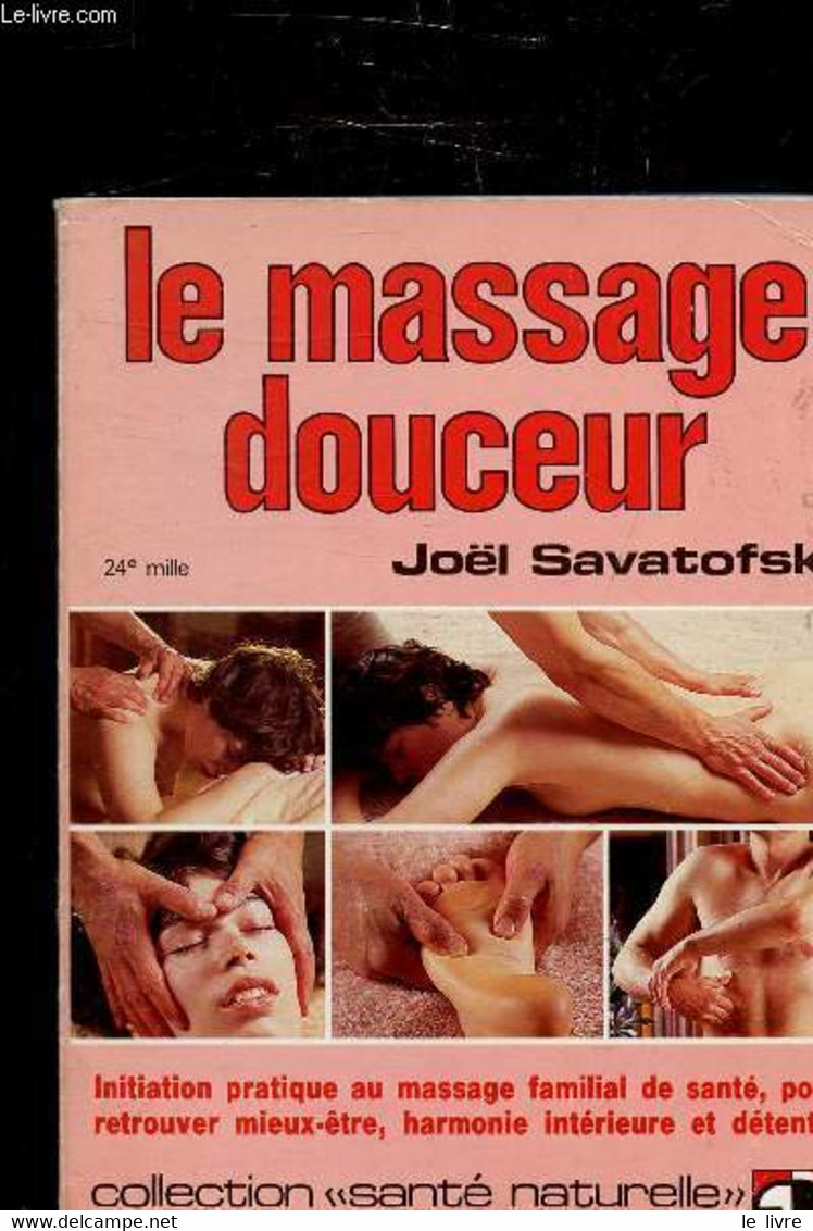 LE MASSAGE EN DOUCEUR - INITIATION AU MASSAGE FAMILIAL DE SANTE, POUR RETROUVER MIEUX ETRE, HARMONIE INTERIEURE ET DETEN - Libri