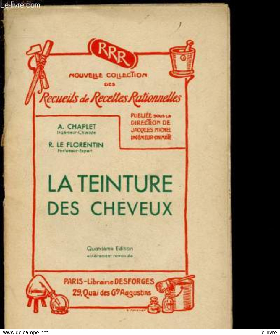 LA TEINTURE DES CHEVEUX - NOUVELLE COLLECTION DES RECUEILS DE RECETTES RATIONNELLES - CHAPLET A. / LE FLORENTIN R. - 0 - Bücher