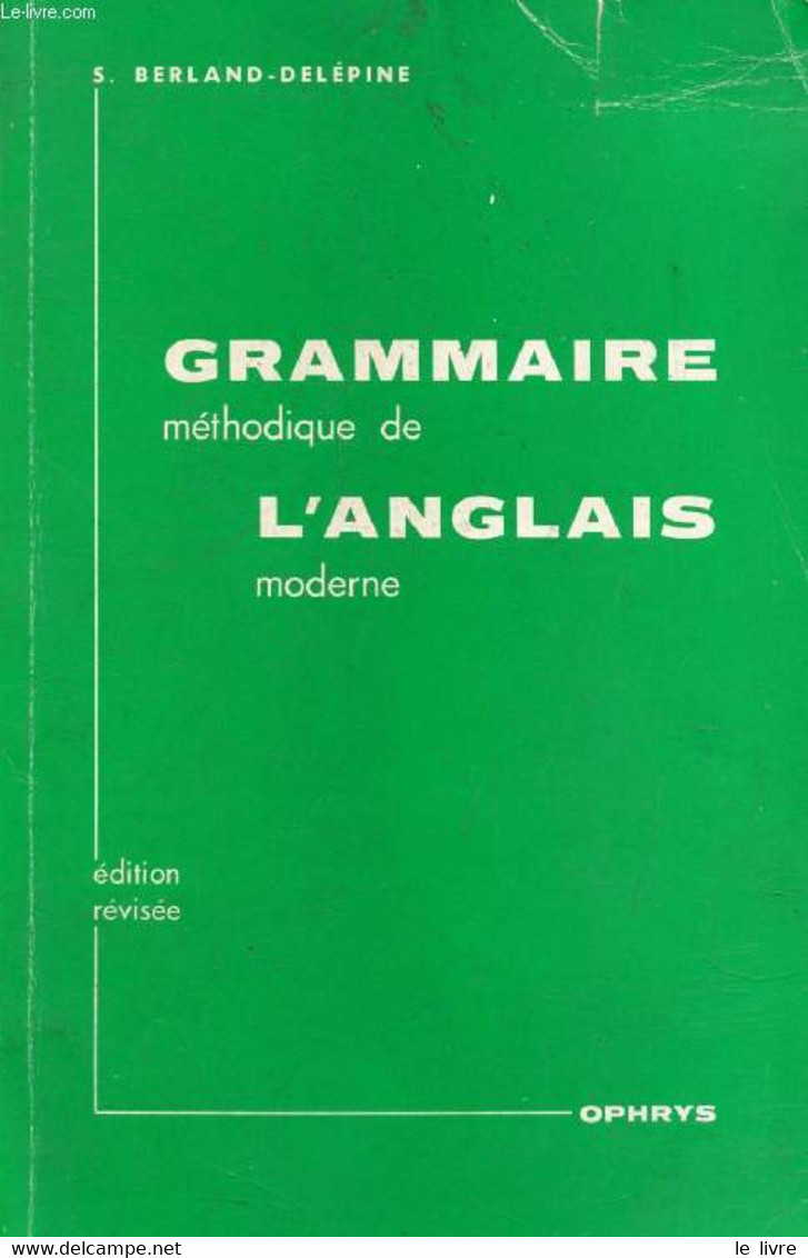GRAMMAIRE METHODIQUE DE L'ANGLAIS MODERNE, PREPARATION AU BACCALAUREAT - BERLAND-DELEPINE S. - 1985 - Inglés/Gramática