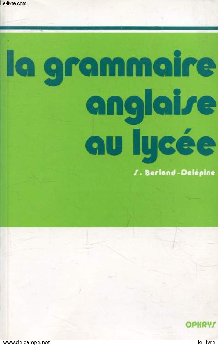 LA GRAMMAIRE ANGLAISE AU LYCEE, DE LA 2e AU BACCALAUREAT - BERLAND-DELEPINE S., BUTLER R. - 1991 - English Language/ Grammar