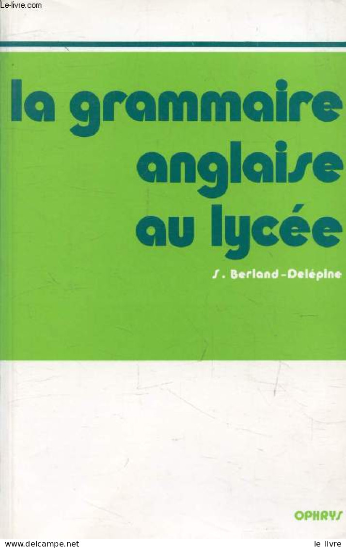 LA GRAMMAIRE ANGLAISE AU LYCEE, DE LA 2e AU BACCALAUREAT - BERLAND-DELEPINE S., BUTLER R. - 1991 - Englische Grammatik