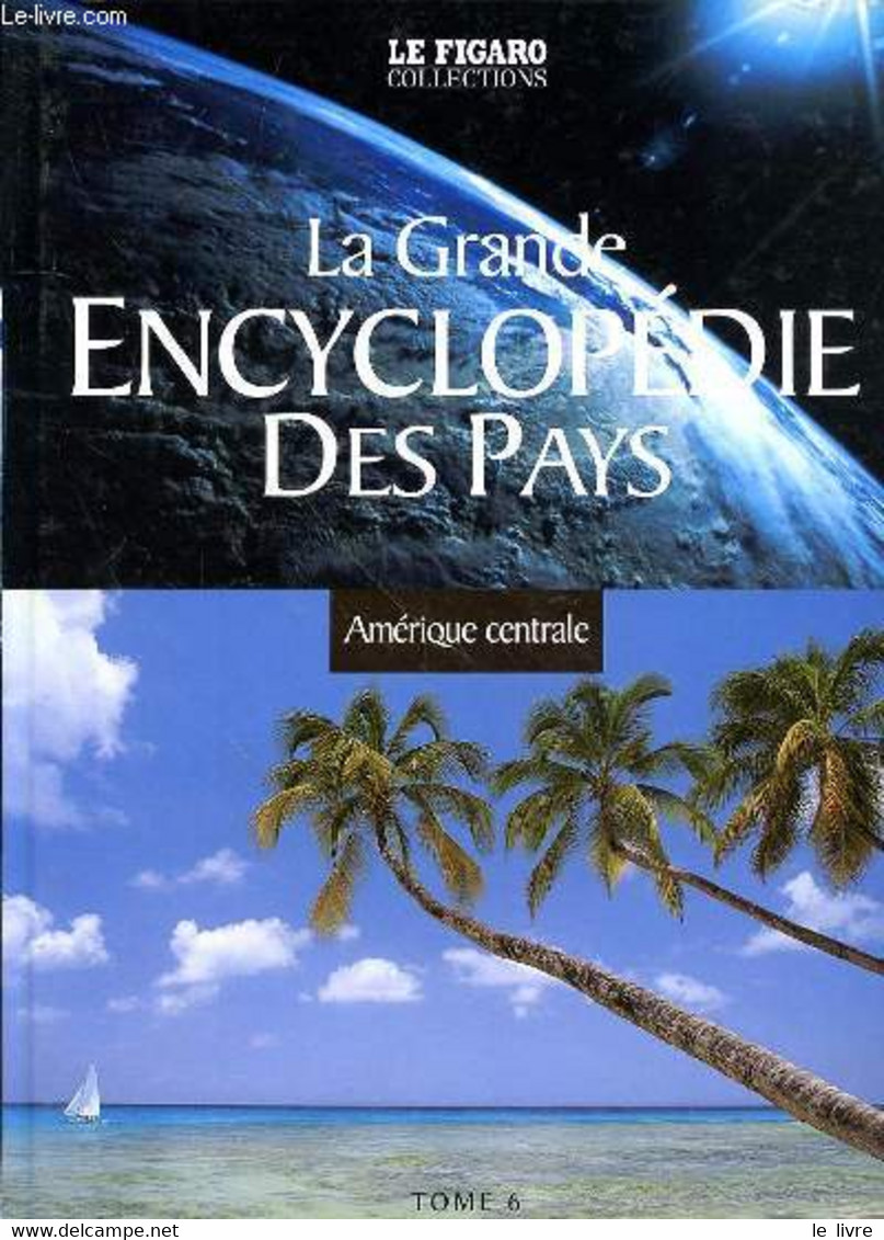 LA GRANDE ENCYCLOPEDIE DES PAYS - TOME 6 - AMERIQUE CENTRALE - COLLECTIF - 2005 - Encyclopédies