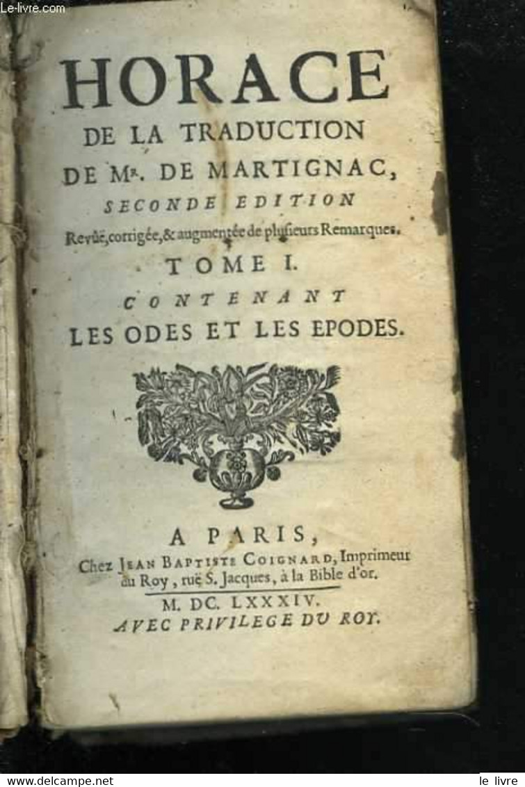 Horace, De La Traduction De Mr. De Martignac, Seconde édition Revue, Corrigée Et Augmentée De Plufieurs Remarques. Tome - Jusque 1700