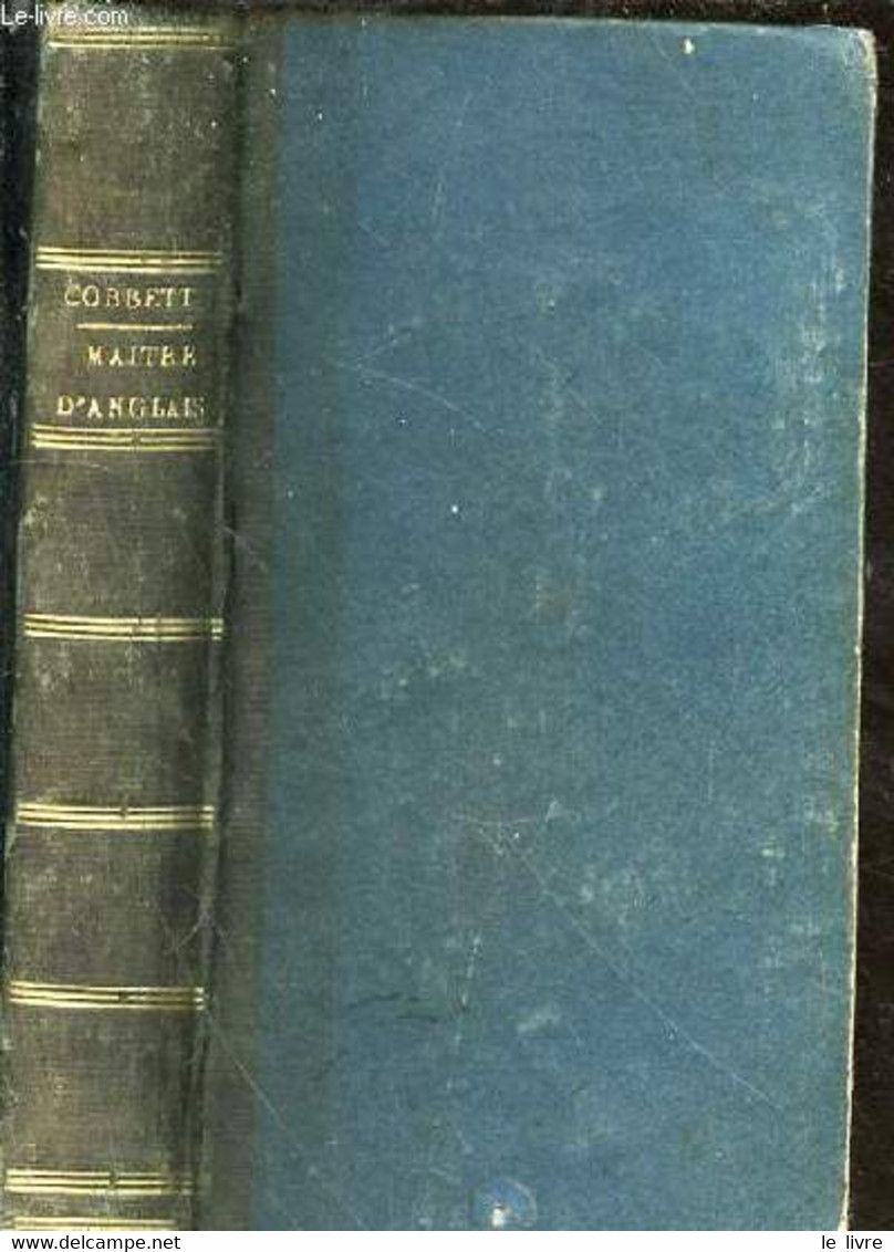 Le Maitre D'anglais Ou Grammaire Raisonnée, Pour Faciliter Aux Français L'étude De La Langue Anglaise - COBBETT William  - Englische Grammatik