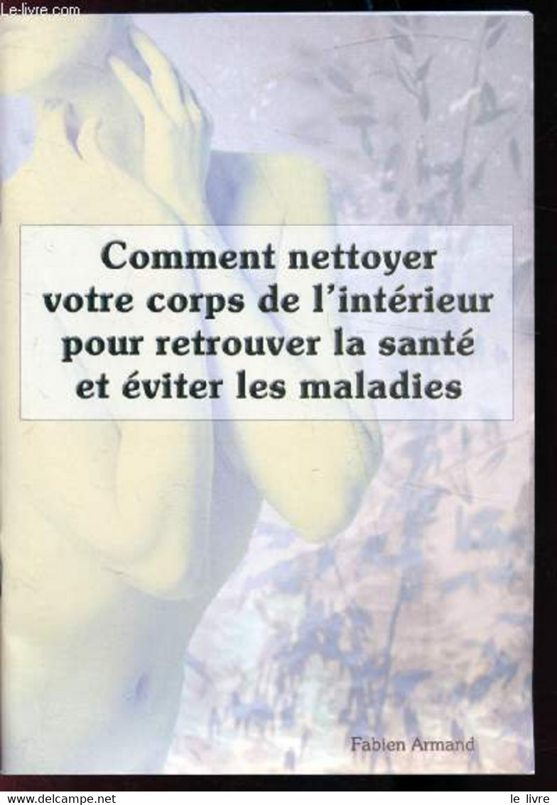 COMMENT NETTOYER VOTRE CORPS DE L'INTERIEUR POUR RETROUVER LA SANTE ET EVITER LES MALADIES - ARMAND FABIEN - 2002 - Libri