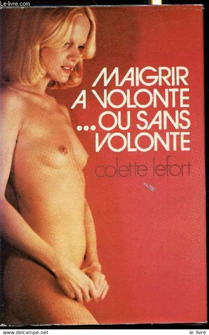 Maigrir à Volonté ... Ou Sans Volonté! - Colette Lefort - 1975 - Books