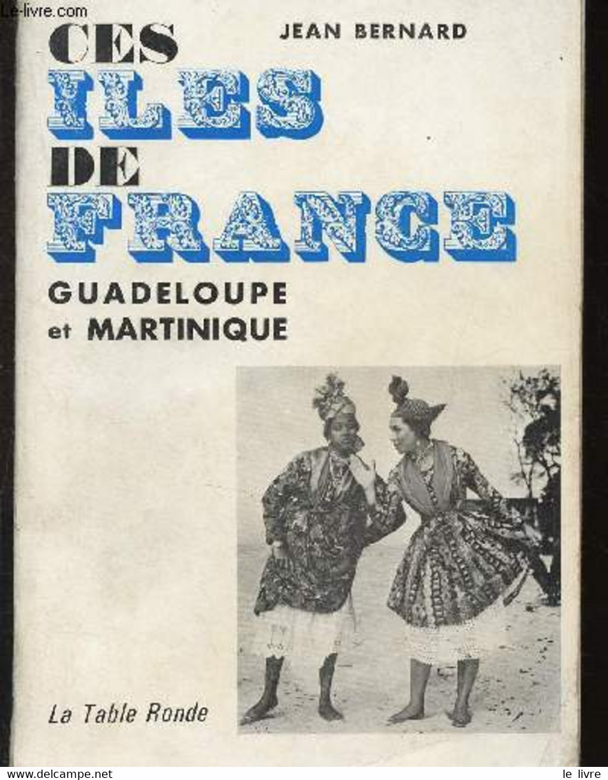 Ces îles De France : Guadeloupe Et Martinique - Bernard Jean - 1964 - Outre-Mer