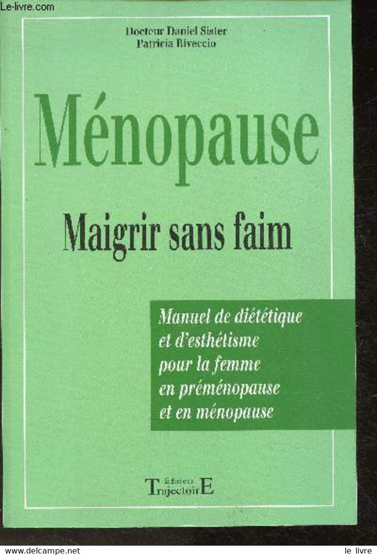 Pré-Ménopause Et Ménopause Enfin Traitées- Ménopause, Maigrir Sans Faim - Manuel De Diététique Et D'esthétisme Pour La F - Books