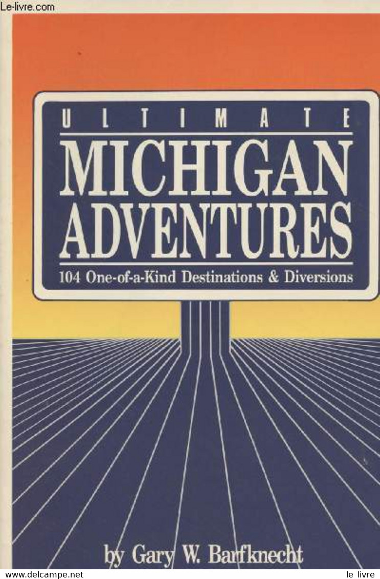 Ultimate Michigan Adventures - 104 One-of-a-Kind Destinations & Diversions - Barfknecht Gary W. - 0 - Wörterbücher