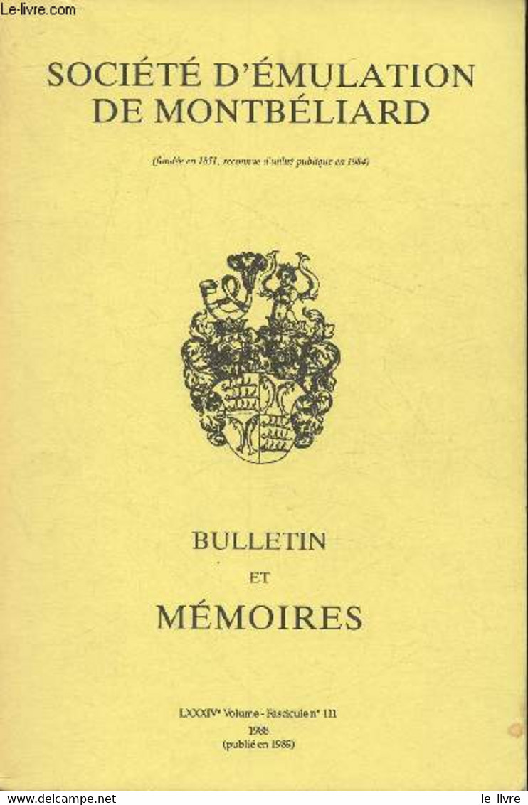 Société D'émulation De Montbéliard- Bulletin Et Mémoires Volume LXXXIV, Fascicule N°111- 1988(publié En 1989)-Sommaire: - Franche-Comté