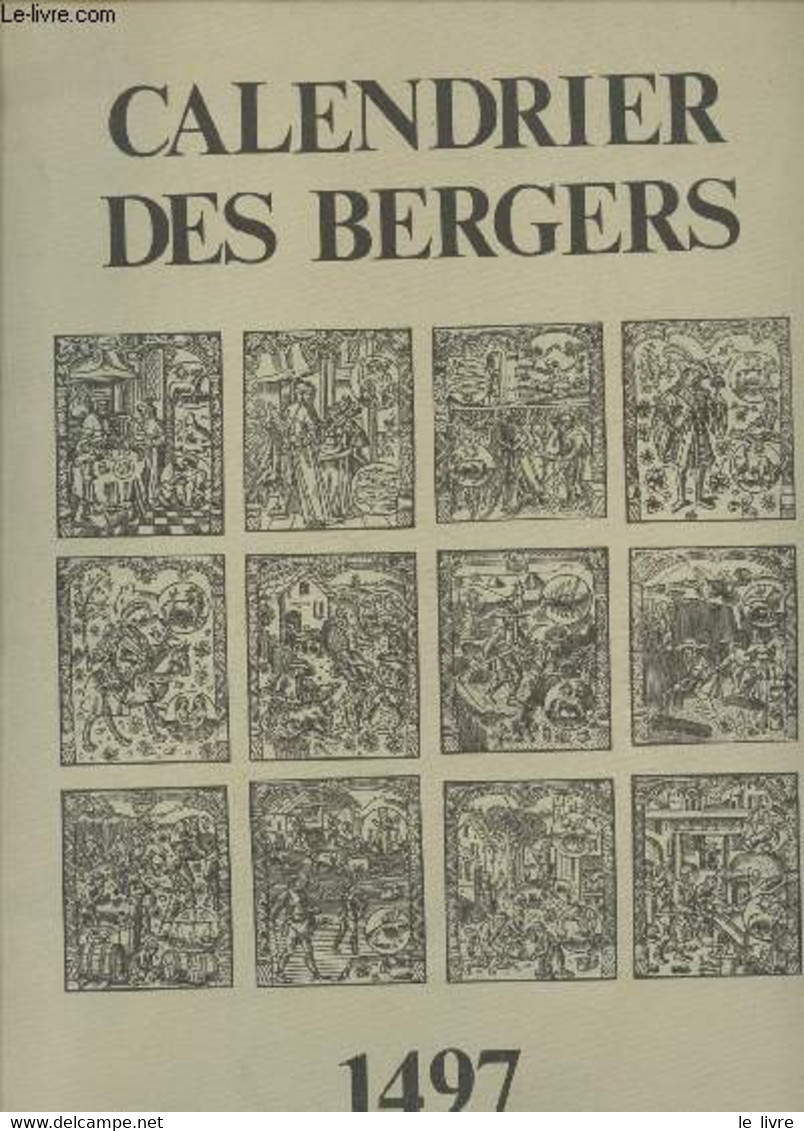 Calendrier Des Bergers : Fac Similé D'après L'édition De Genève De 1497 Avec Le Caractère Des Hommes Et Des Femmes Et Le - Agende & Calendari