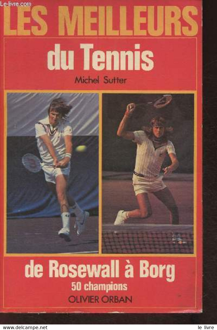Les Meilleurs Du Tennis De Rosewall à Borg, 50 Champions - Sutter Michel - 1978 - Books