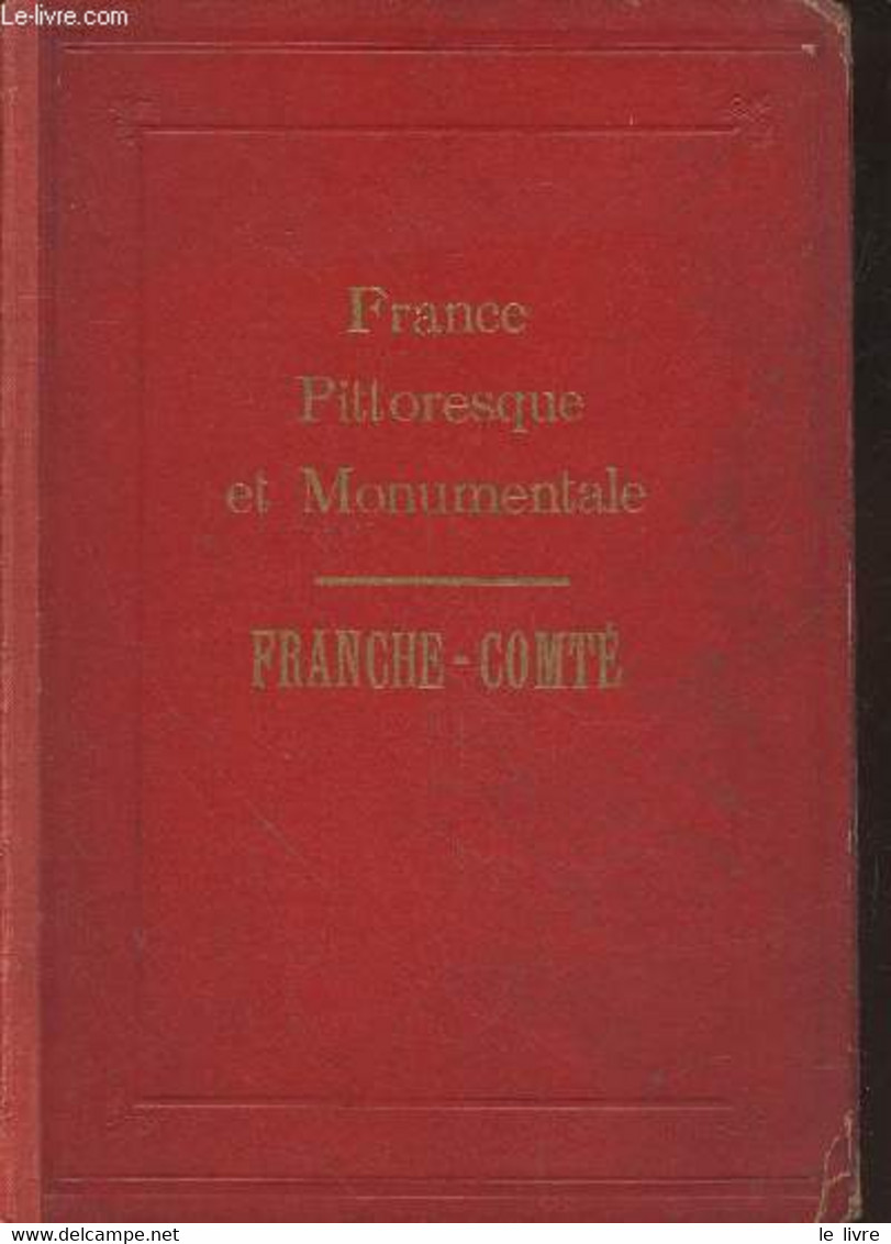 France Pittoresque Et Monumentale : Franche-Comté - Collectif - 0 - Franche-Comté