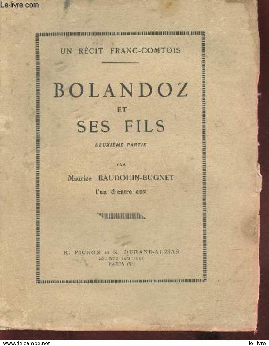 Bolandoz Et Ses Fils Partie II- Un Récit Franc-Comtois - Baudouin-Bugnet Maurice - 0 - Franche-Comté