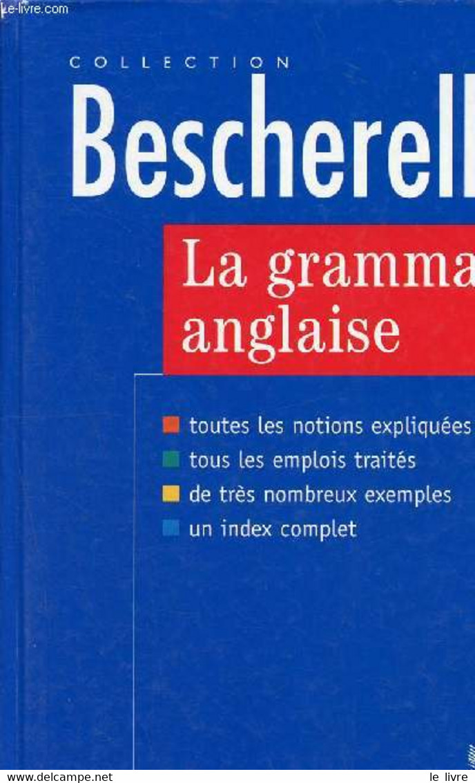 La Grammaire Anglaise - Bescherelle - Toutes Les Notions Expliquées - Tous Les Emplois Traités - De Très Nombreux Exempl - Englische Grammatik