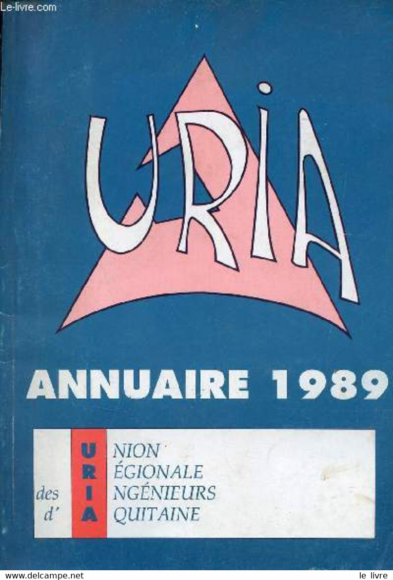 URIA Union Régionale Des Ingénieurs D'Aquitaine - Annuaire 1989. - Collectif - 1989 - Annuaires Téléphoniques