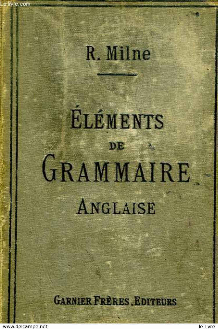 ELEMENTS DE GRAMMAIRE ANGLAISE - PREMIERE PARTIE - MILNE R. - 1888 - Inglés/Gramática