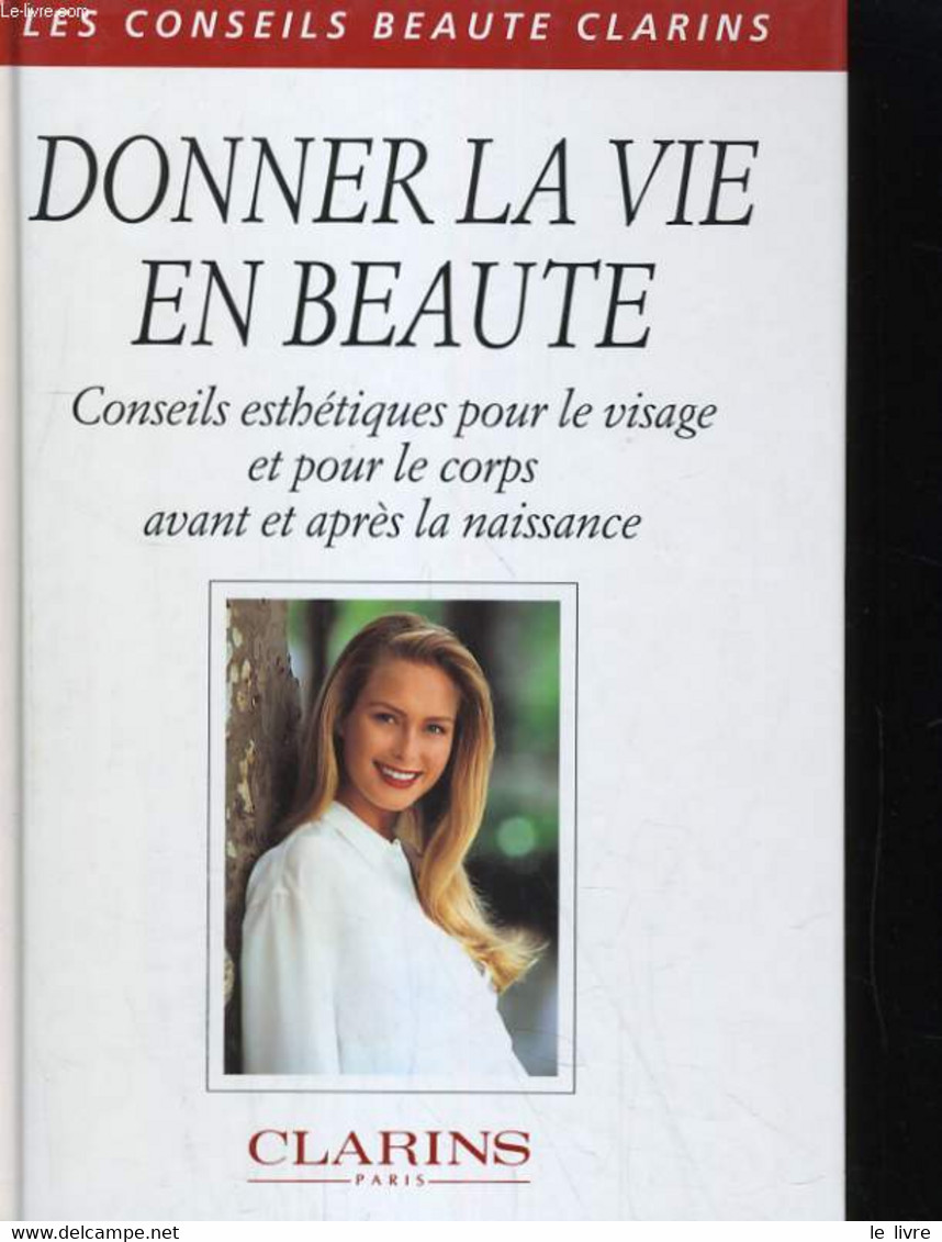 DONNER LA VIE EN BEAUTE. CONSEILS ESTEHTIQUES POUR LE VISAGE ET POUR LE CORPS AVANT ET APRES LA NAISSANCE - COLLECTIF - - Livres