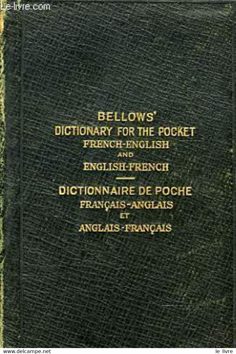 BELLOWS DICTIONARY FOR THE POCKET FRENCH-ENGLISH AND ENGLISH-FRENCH - BELLOWS JOHN - 1916 - Dictionaries, Thesauri