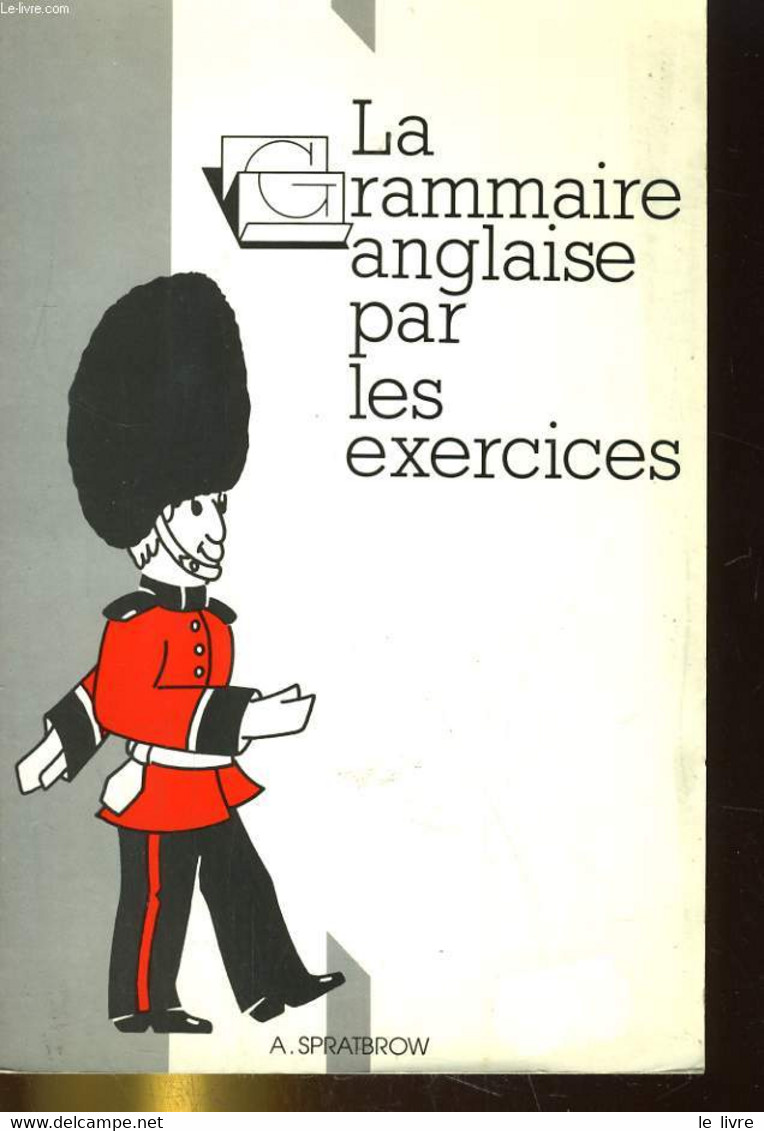 LA GRAMMAIRE ANGLAISE PAR LES EXERCICES - A. SPRATBROW - 1990 - English Language/ Grammar