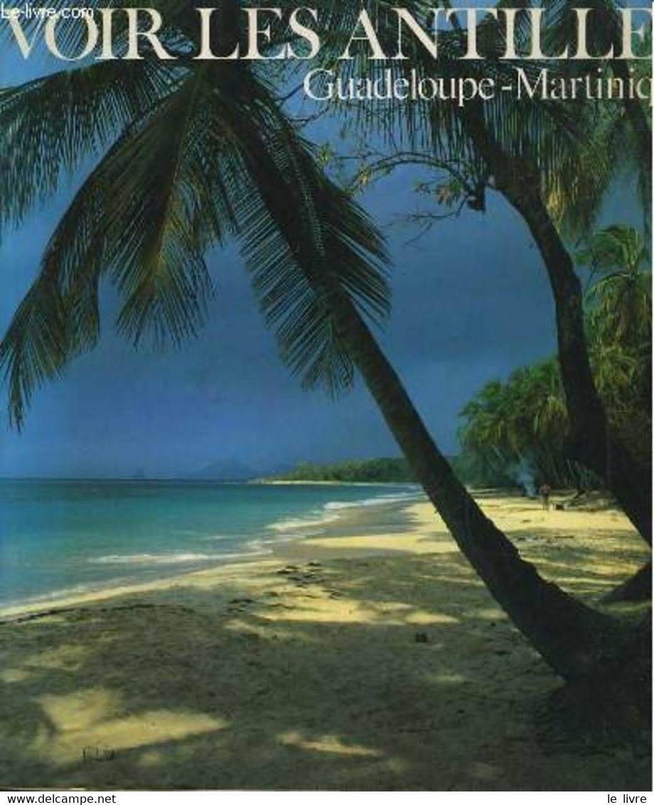 VOIR LES ANTILLES, GUADELOUPE-MARTINIQUE - ALAIN GILLOT-PETRE - 1986 - Outre-Mer