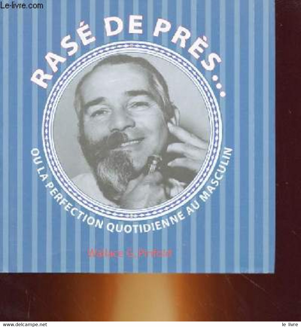 RASE DE PRES... OU LA PERFECTION QUOTIDIENNE AU MASCULIN - WALLACE G. PINFOLD - 1999 - Bücher