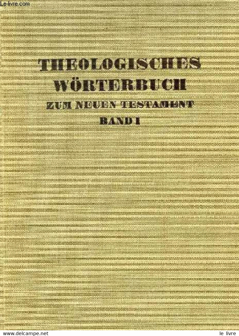 THEOLOGISCHES WORTERBUCH ZUM NEUEN TESTAMENT, ERSTER BAND: ALPHA-GAMMA - KITTEL GERHARD - 1949 - Atlanten